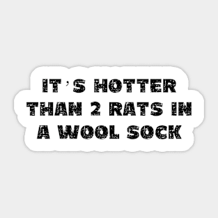 It's Hotter Than Two Rats in a Wool Sock - Grunge - Light Shirts Sticker